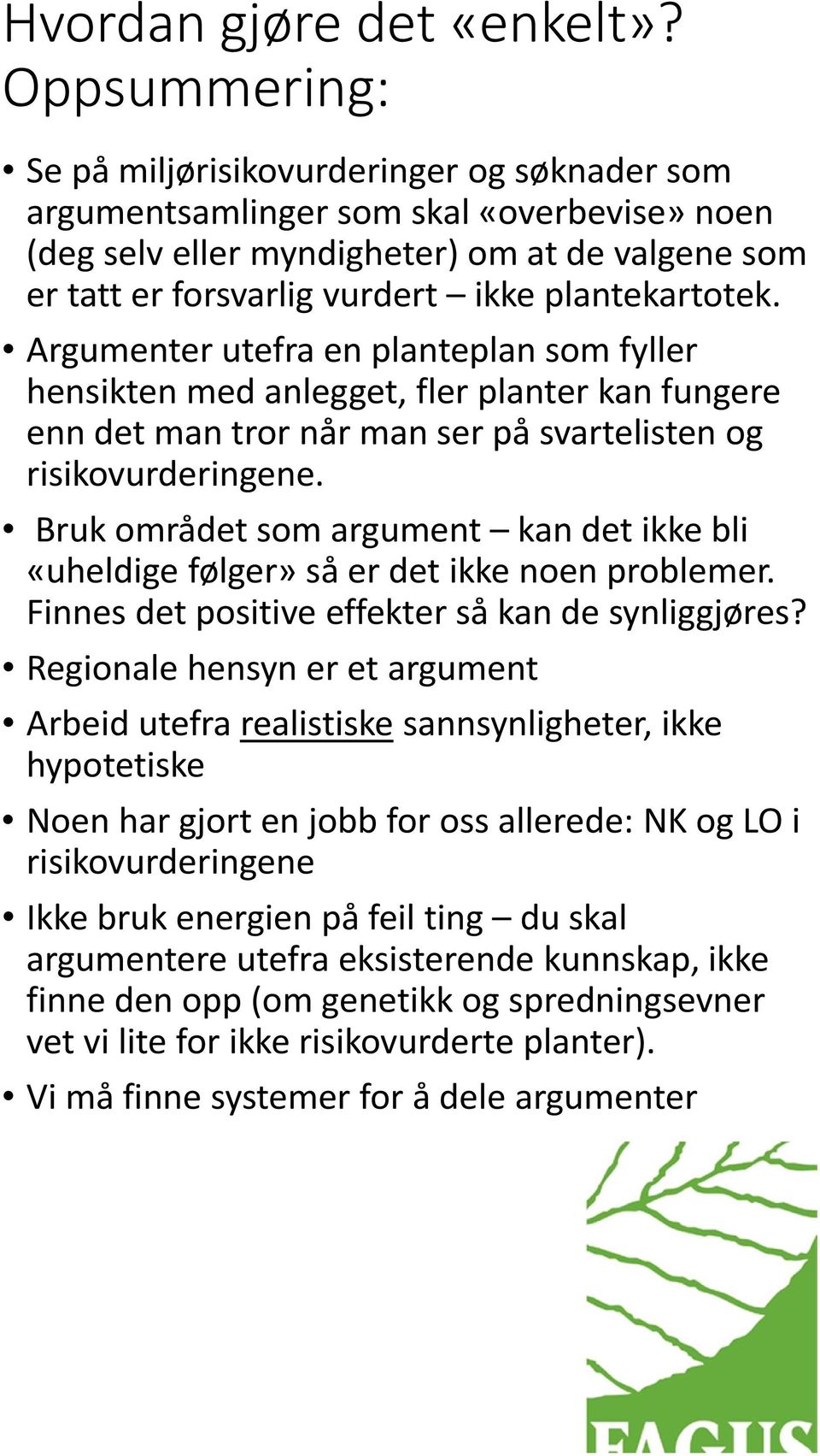 plantekartotek. Argumenter utefra en planteplan som fyller hensikten med anlegget, fler planter kan fungere enn det man tror når man ser på svartelisten og risikovurderingene.