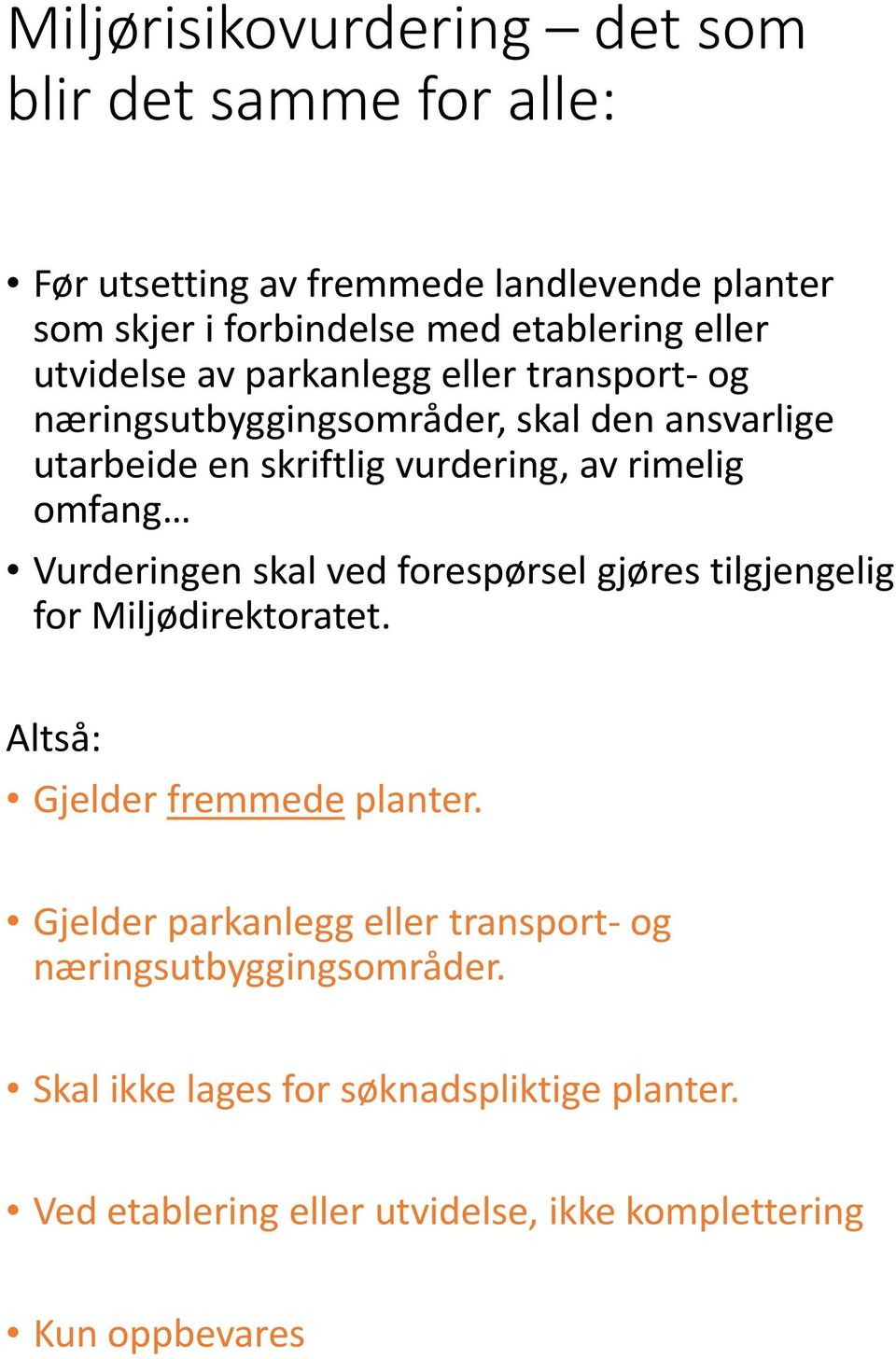 omfang Vurderingen skal ved forespørsel gjøres tilgjengelig for Miljødirektoratet. Altså: Gjelder fremmede planter.