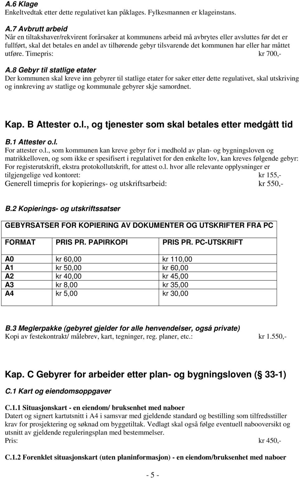 har eller har måttet utføre. Timepris: kr 700,- A.