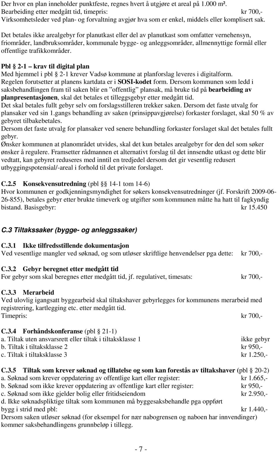 Det betales ikke arealgebyr for planutkast eller del av planutkast som omfatter vernehensyn, friområder, landbruksområder, kommunale bygge- og anleggsområder, allmennyttige formål eller offentlige