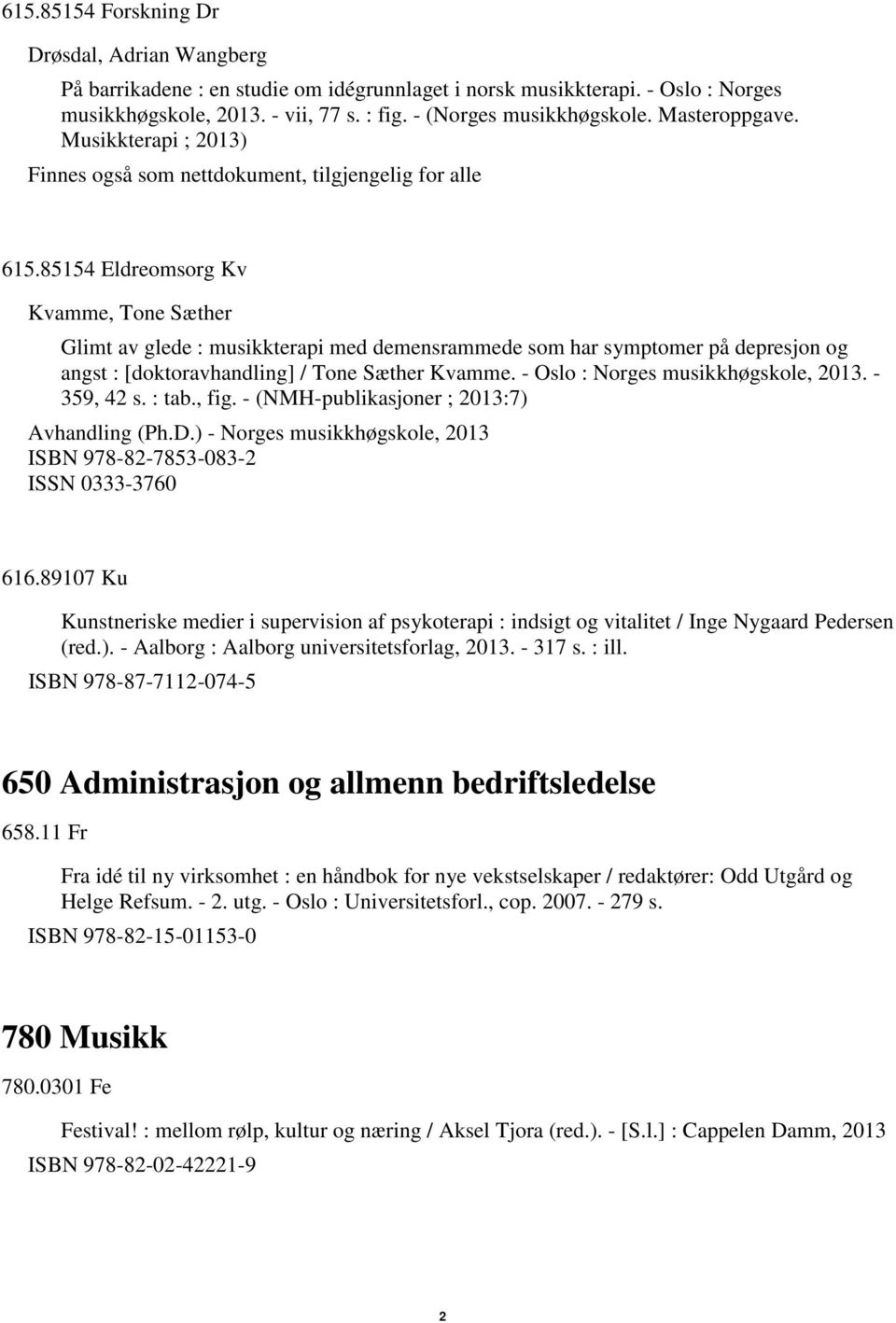 85154 Eldreomsorg Kv Kvamme, Tone Sæther Glimt av glede : musikkterapi med demensrammede som har symptomer på depresjon og angst : [doktoravhandling] / Tone Sæther Kvamme.