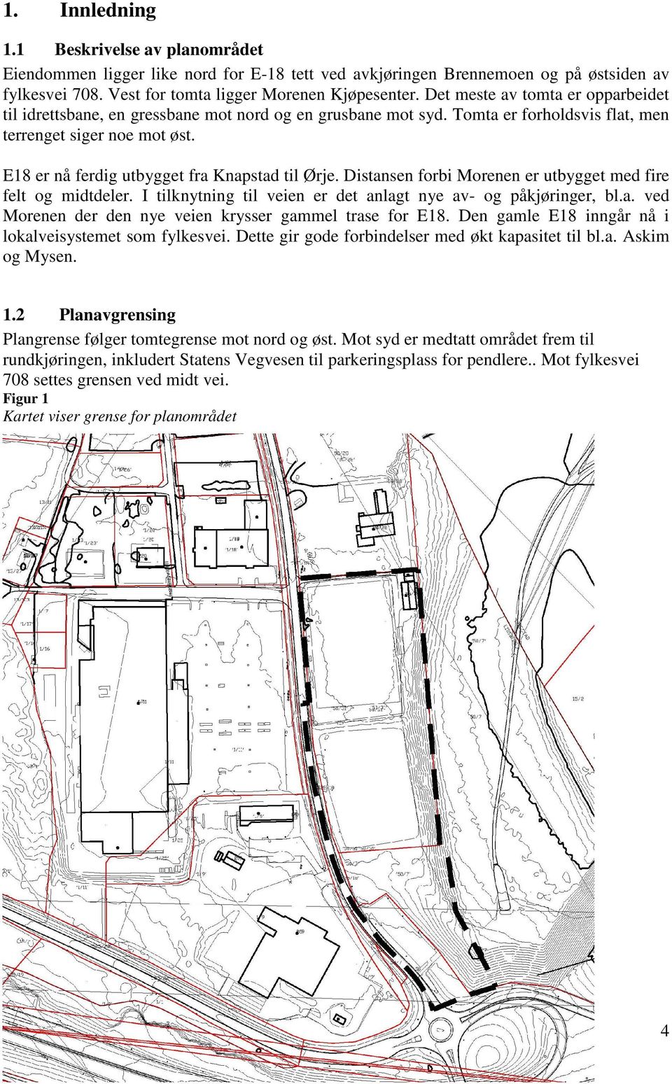 E18 er nå ferdig utbygget fra Knapstad til Ørje. Distansen forbi Morenen er utbygget med fire felt og midtdeler. I tilknytning til veien er det anlagt nye av- og påkjøringer, bl.a. ved Morenen der den nye veien krysser gammel trase for E18.