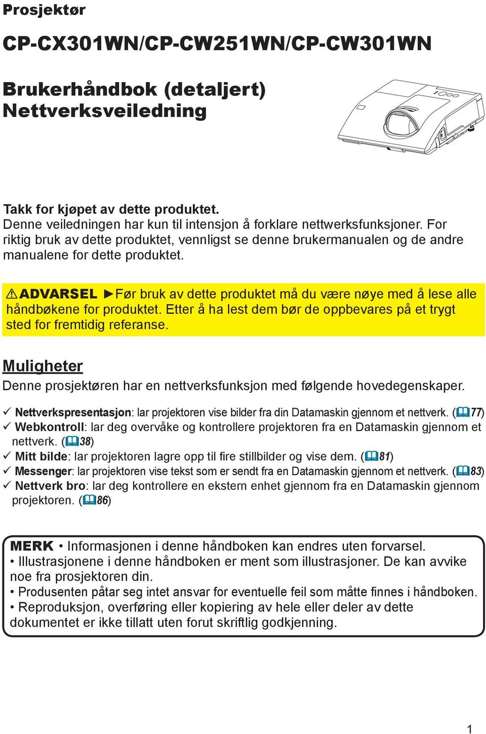 ADVARSEL Før bruk av dette produktet må du være nøye med å lese alle håndbøkene for produktet. Etter å ha lest dem bør de oppbevares på et trygt sted for fremtidig referanse.