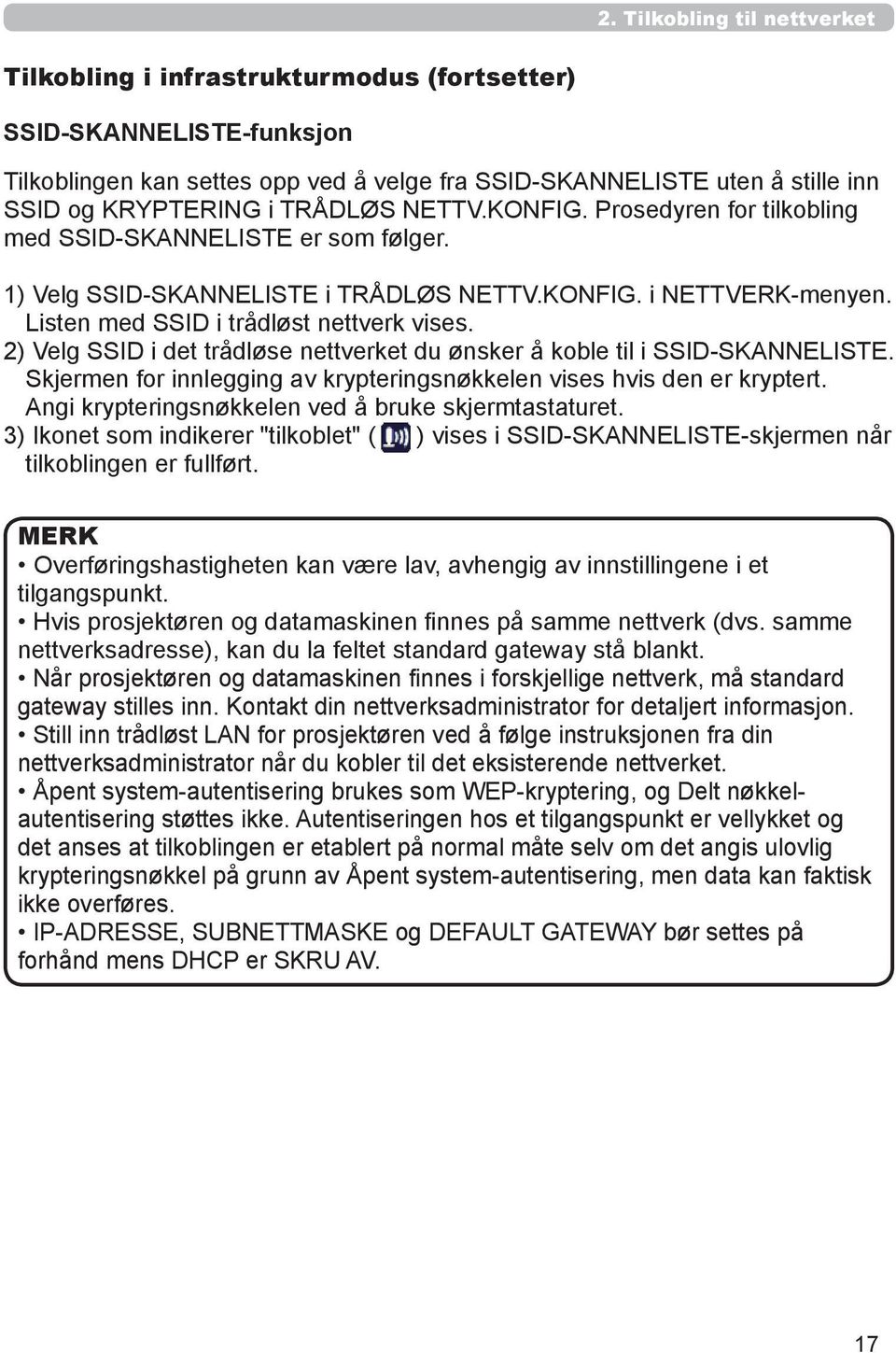 2) Velg SSID i det trådløse nettverket du ønsker å koble til i SSID-SKANNELISTE. Skjermen for innlegging av krypteringsnøkkelen vises hvis den er kryptert.