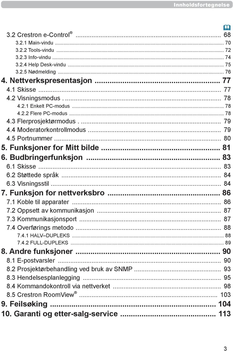 Funksjoner for Mitt bilde... 81 6. Budbringerfunksjon... 83 6.1 Skisse... 83 6.2 Støttede språk... 84 6.3 Visningsstil... 84 7. Funksjon for nettverksbro... 86 7.1 Koble til apparater... 86 7.2 Oppsett av kommunikasjon.