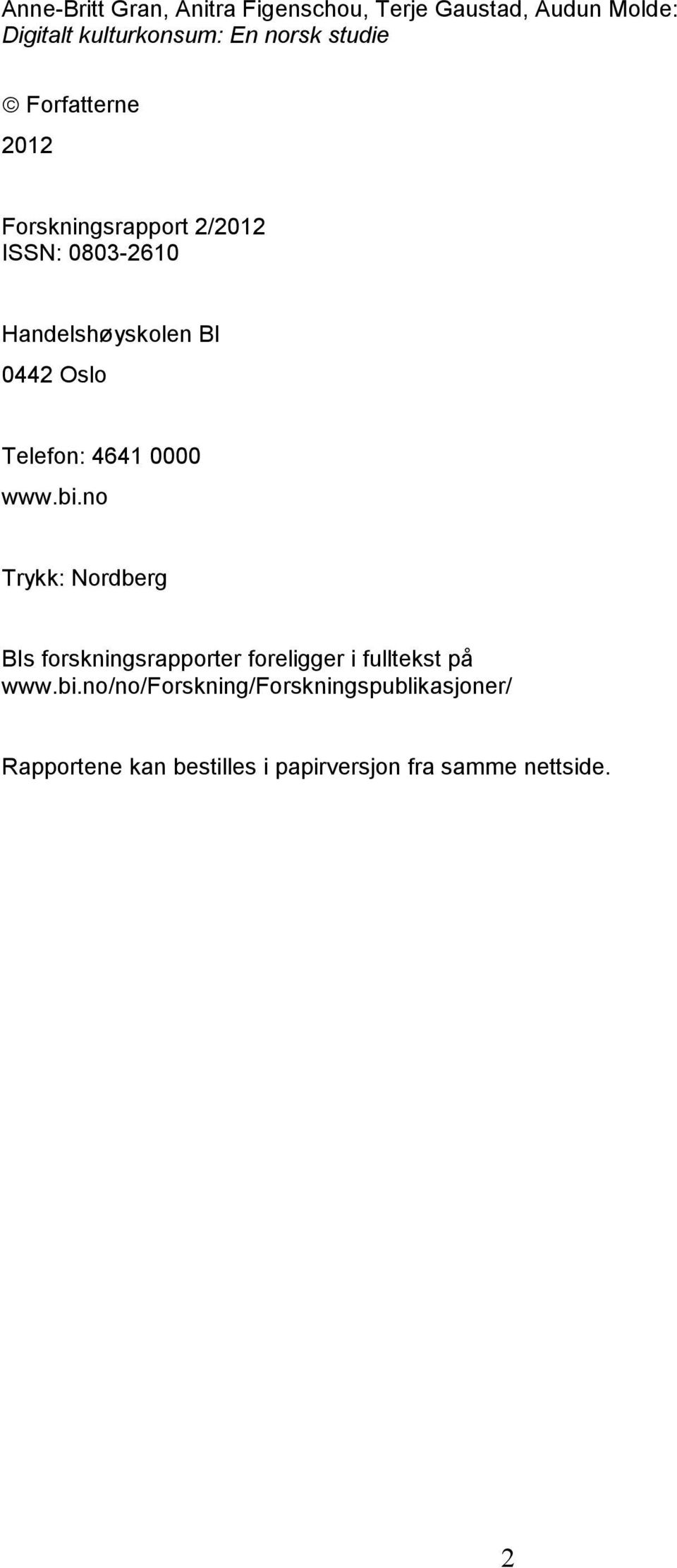 Telefon: 4641 0000 www.bi.no Trykk: Nordberg BIs forskningsrapporter foreligger i fulltekst på www.