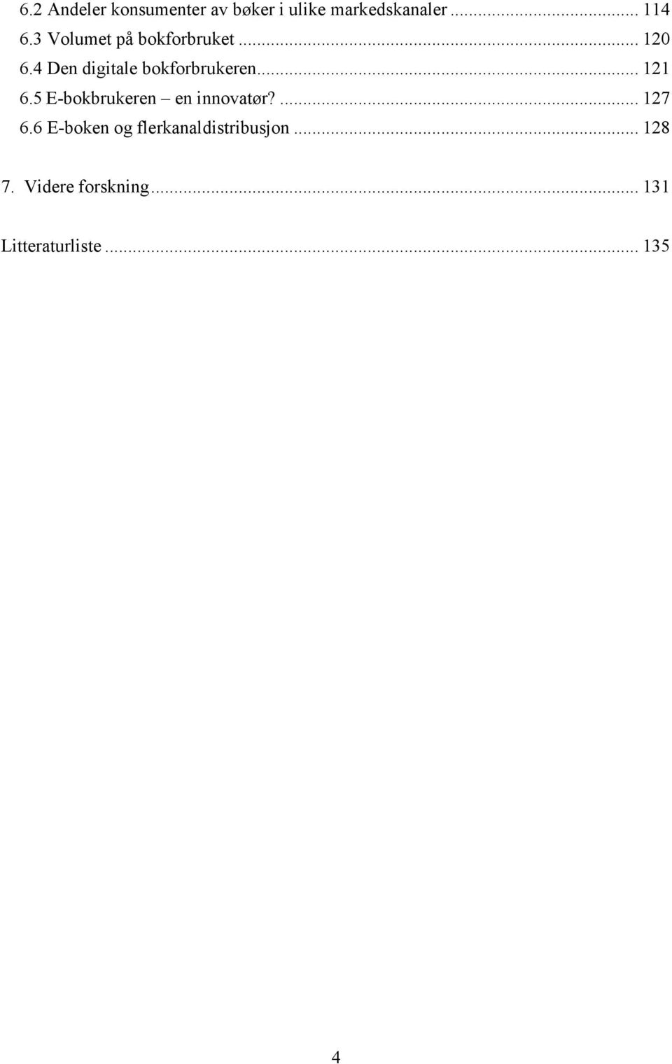 .. 121 6.5 E-bokbrukeren en innovatør?... 127 6.