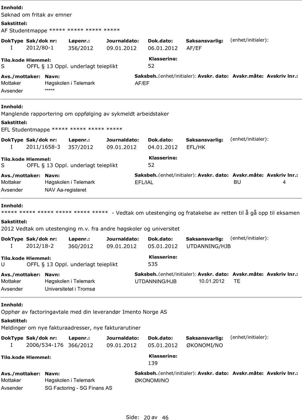 01.2012 TDANNNG/HJB 535 TDANNNG/HJB TE niversitetet i Tromsø Opphør av factoringavtale med din leverandør mento Norge A Meldinger om nye fakturaadresser, nye