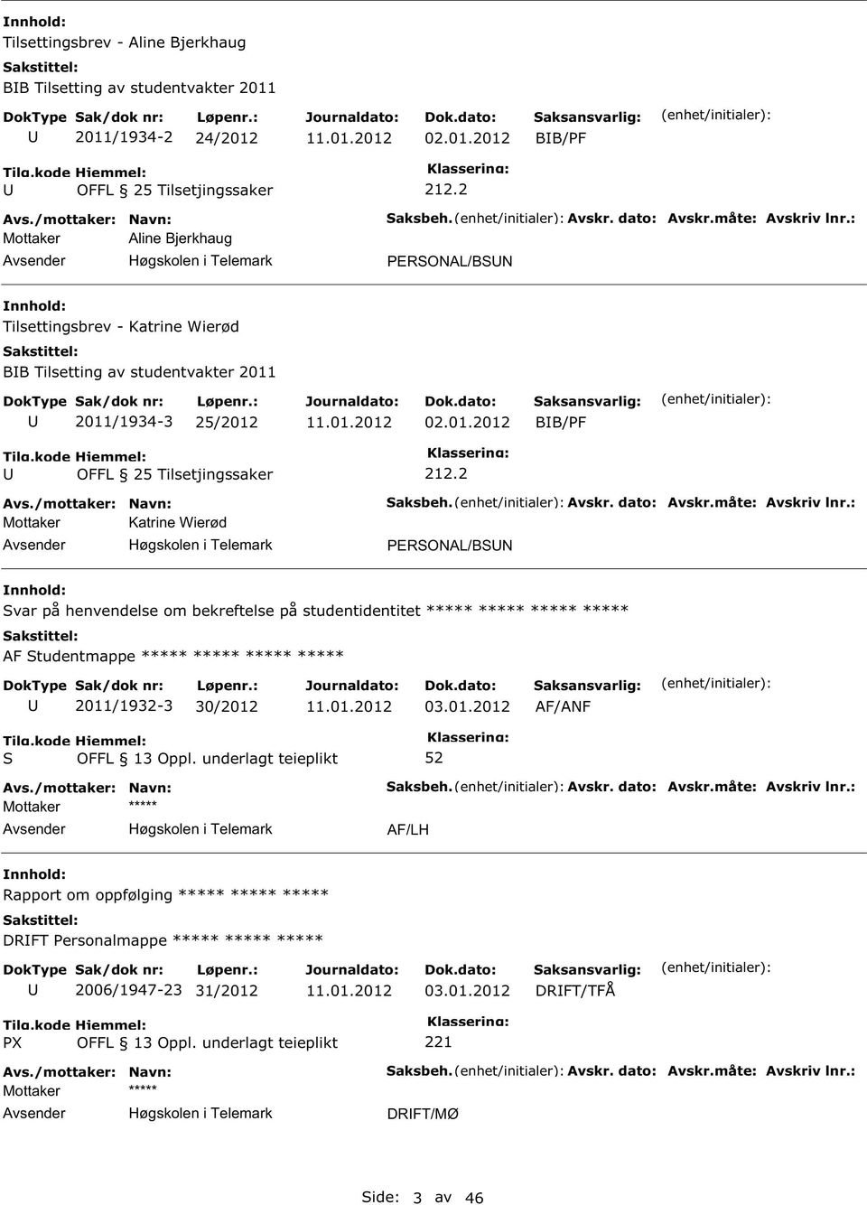 2 Mottaker Katrine Wierød PERONAL/BN var på henvendelse om bekreftelse på studentidentitet AF tudentmappe 2011