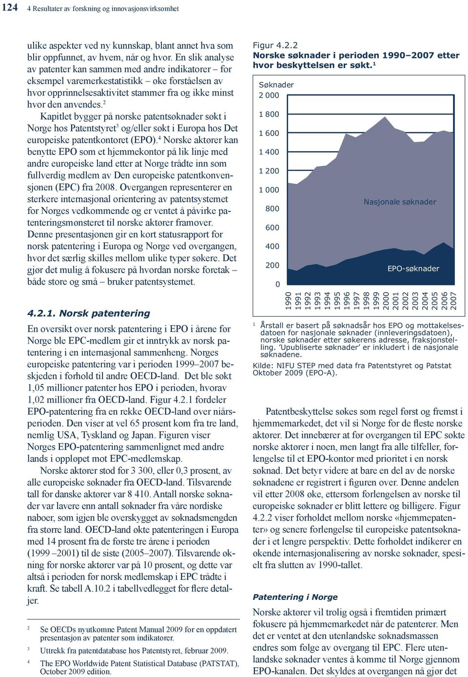 2 Kapitlet bygger på norske patentsøknader søkt i Norge hos Patentstyret 3 og/eller søkt i Europa hos Det europeiske patentkontoret (EPO).