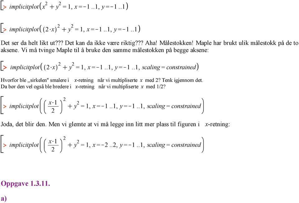 .1, scaling = constrained Hvorfor ble,,sirkelen'' smalere i x-retning når vi multipliserte x med? Tenk igjennom det.