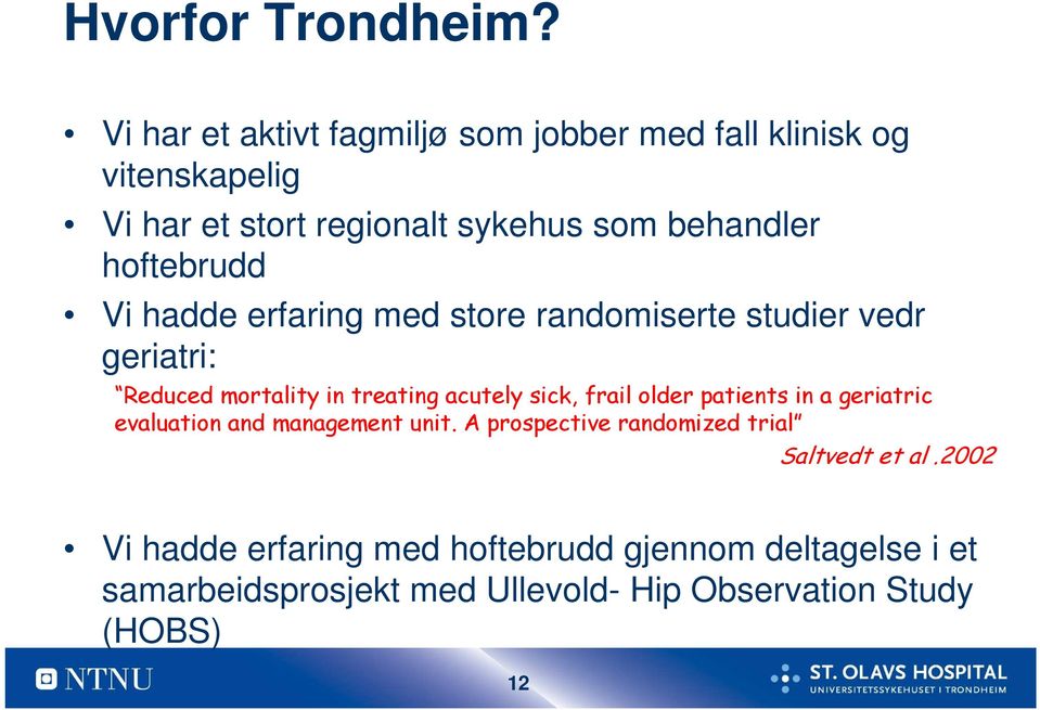 hoftebrudd Vi hadde erfaring med store randomiserte studier vedr geriatri: Reduced mortality in treating acutely sick, frail