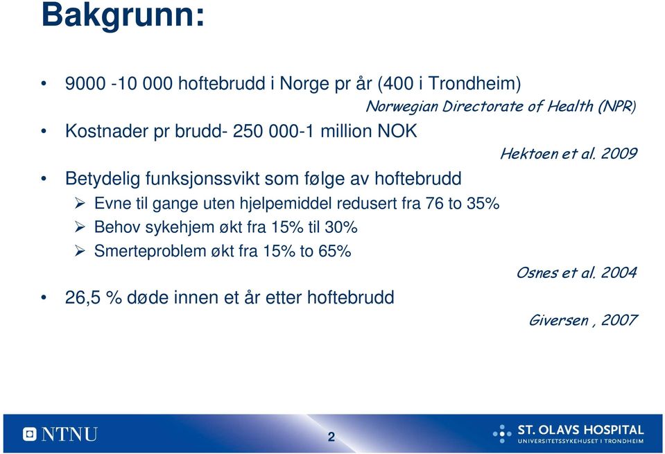 gange uten hjelpemiddel redusert fra 76 to 35% Behov sykehjem økt fra 15% til 30% Smerteproblem økt fra