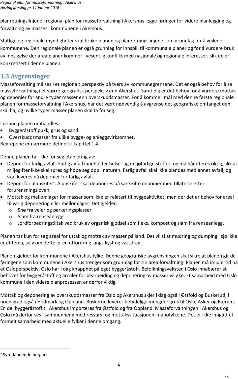 Statlige og regionale myndigheter skal bruke planen og planretningslinjene som grunnlag for å veilede kommunene.