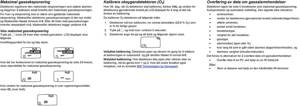 Etter 24 timer med gassavlesninger innenfor akseptabelt nivå, tilbakestiller detektoren begge verdiene til 0. Vise maksimal gasseksponering Trykk på C innen 24 timer etter mottatt gassalarm.