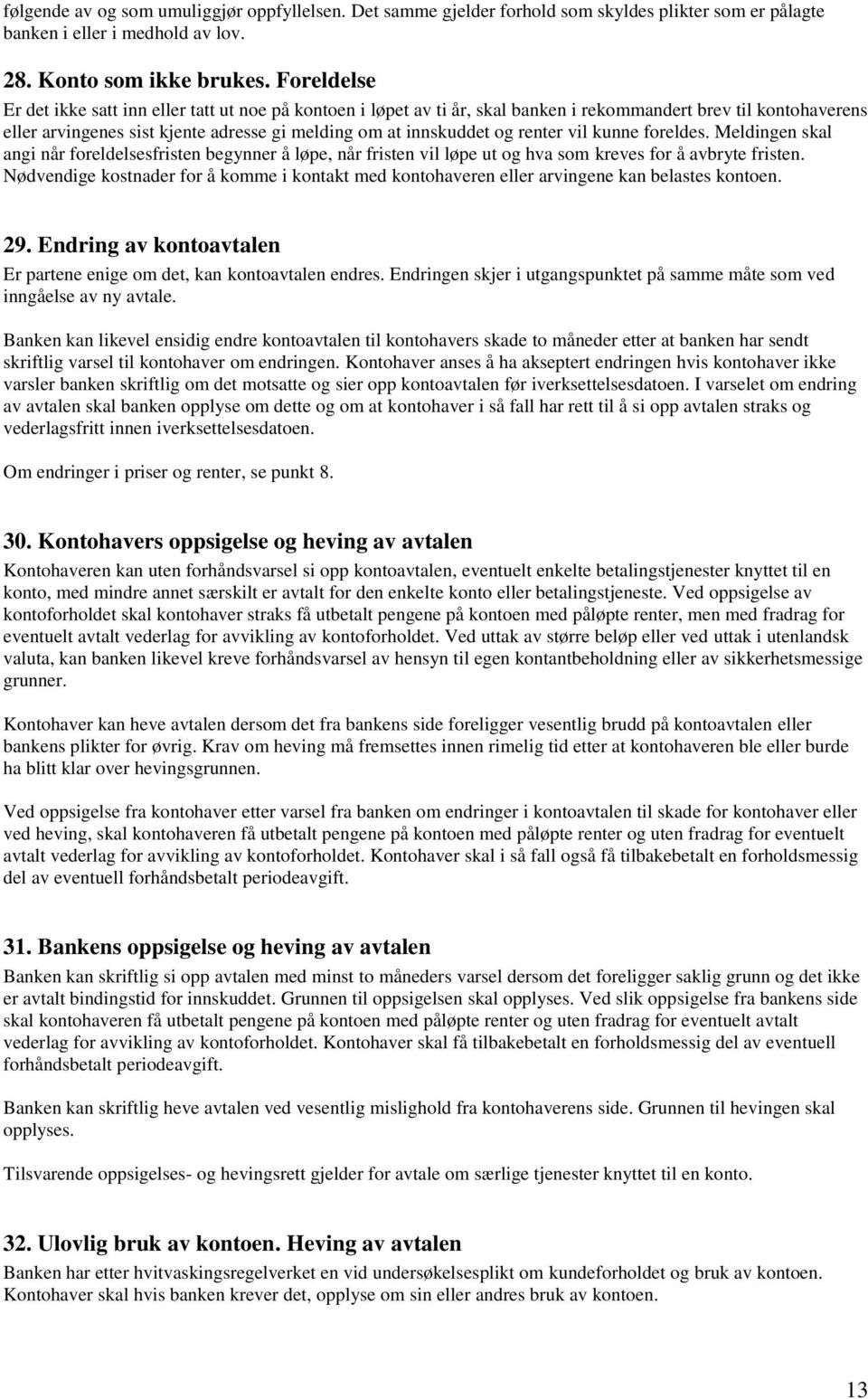 renter vil kunne foreldes. Meldingen skal angi når foreldelsesfristen begynner å løpe, når fristen vil løpe ut og hva som kreves for å avbryte fristen.