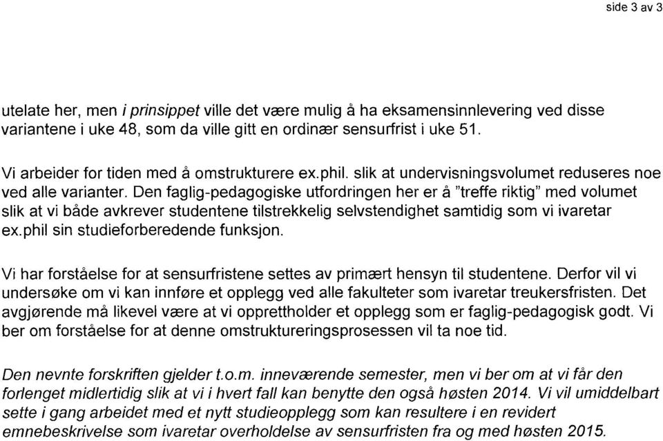 Den faglig-pedagogiske utfordringen her er å "treffe riktig" med volumet slik at vi både avkrever studentene tilstrekkelig selvstendighet samtidig som vi ivaretar ex.