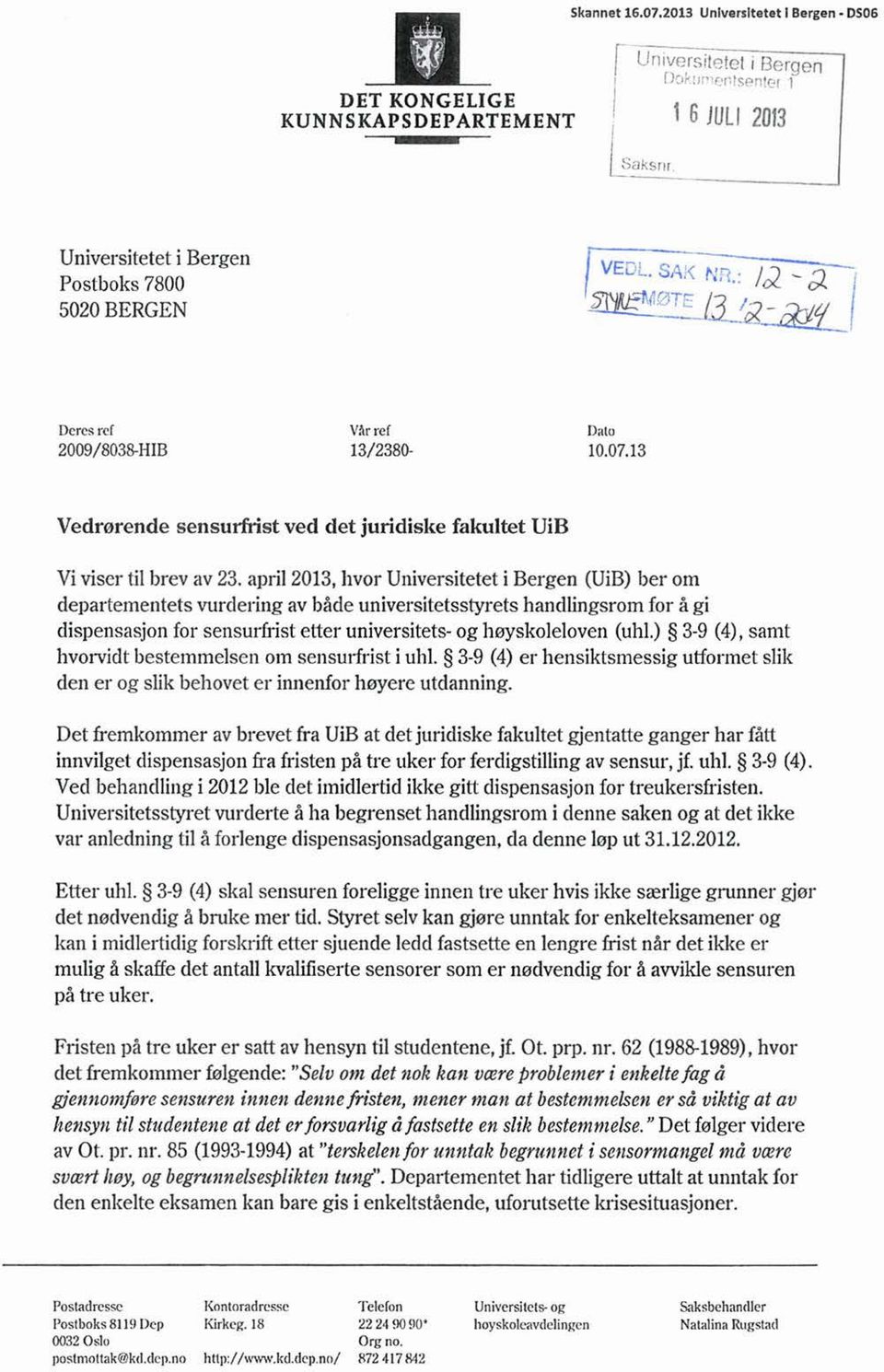 april 2013,hvor Universitetet i Bergen (UiB)ber om departementets vurdering av både universitetsstyrets handlingsrom for å gi dispensasjon for sensurfrist etter universitets-og høyskoleloven (uhl.