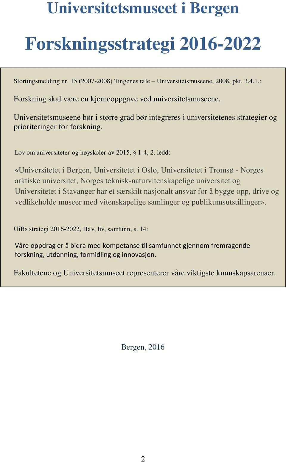 ledd: «Universitetet i Bergen, Universitetet i Oslo, Universitetet i Tromsø - Norges arktiske universitet, Norges teknisk-naturvitenskapelige universitet og Universitetet i Stavanger har et særskilt