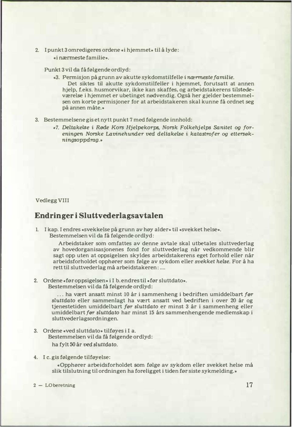 Også her gjelder bestemmelsen om korte permisjoner for at arbeidstakeren skal kunne få ordnet seg på annen måte.» 3. Bestemmelsene gis et nytt punkt 7 