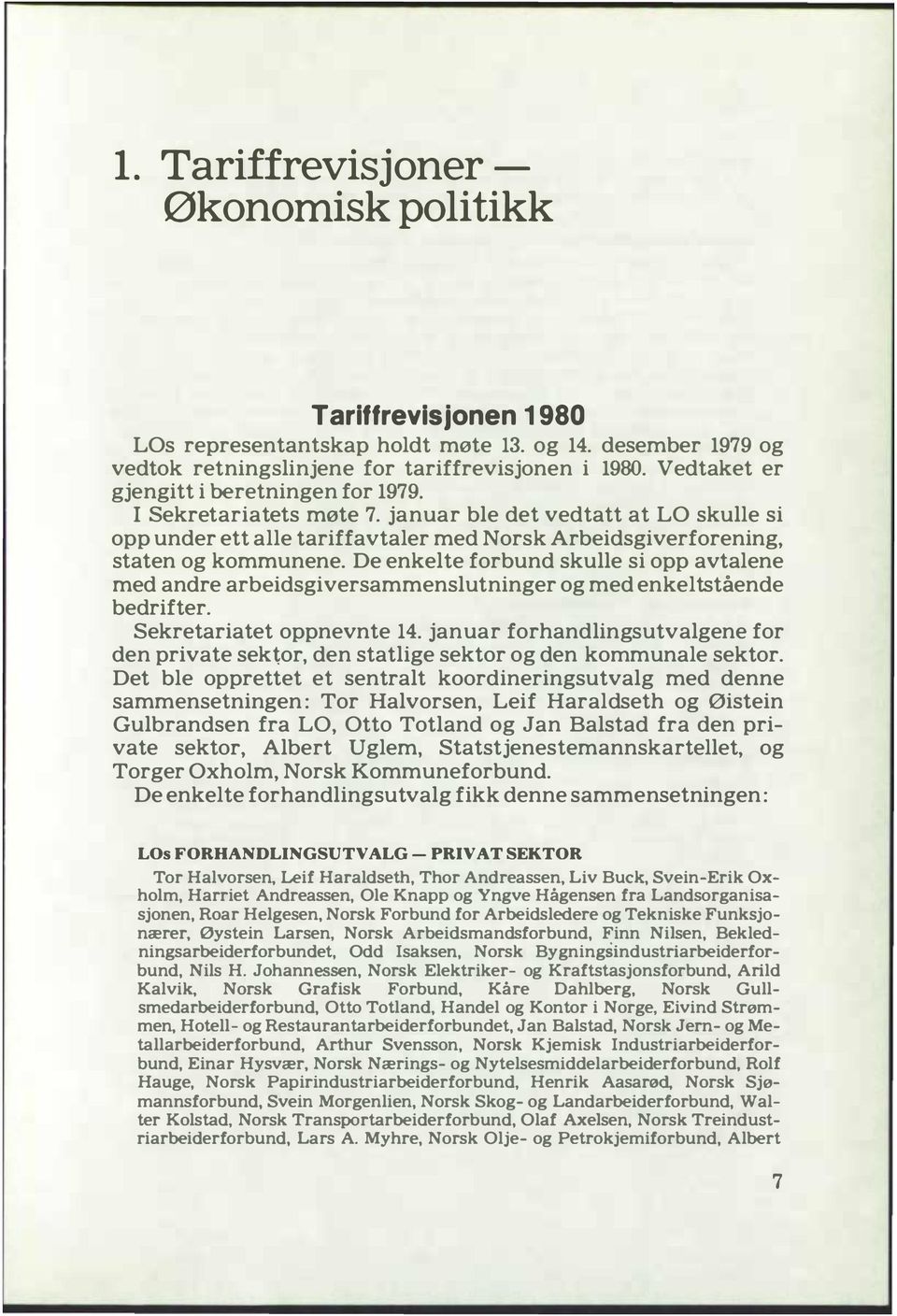 De enkelte forbund skulle si opp avtalene med andre arbeidsgiversammenslutninger og med enkeltstående bedrifter. Sekretariatet oppnevnte 14.