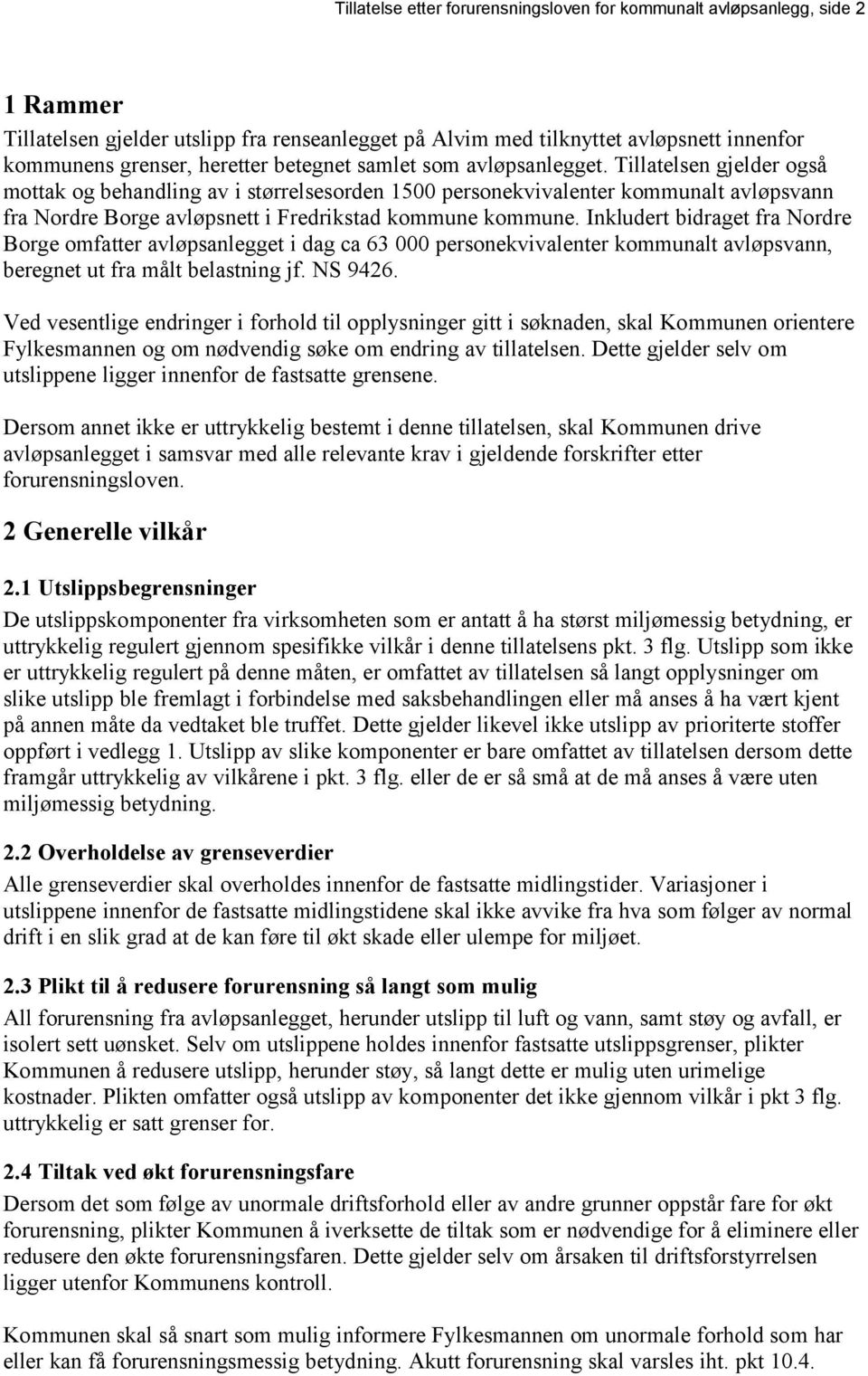 Tillatelsen gjelder også mottak og behandling av i størrelsesorden 1500 personekvivalenter kommunalt avløpsvann fra Nordre Borge avløpsnett i Fredrikstad kommune kommune.