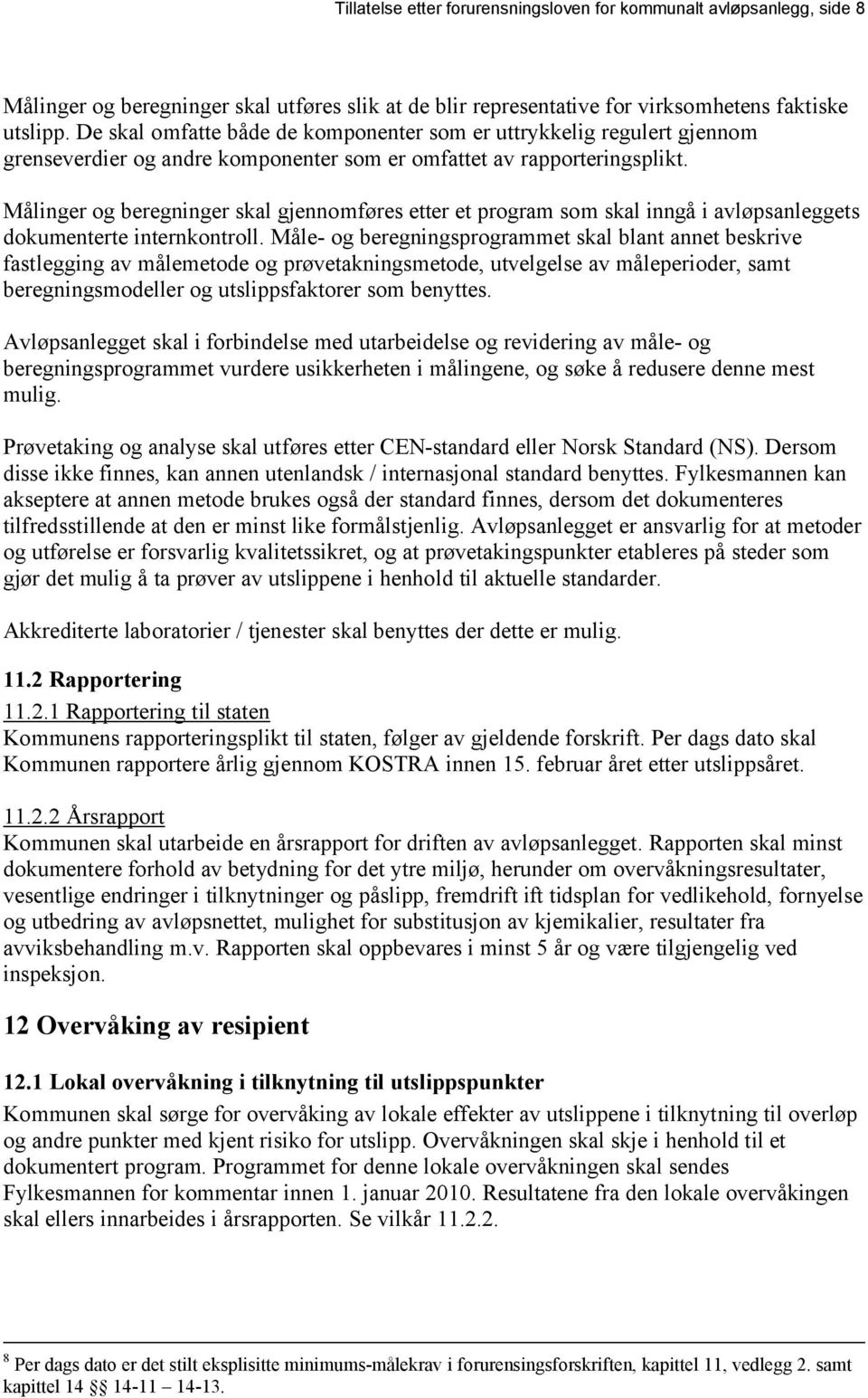 Målinger og beregninger skal gjennomføres etter et program som skal inngå i avløpsanleggets dokumenterte internkontroll.