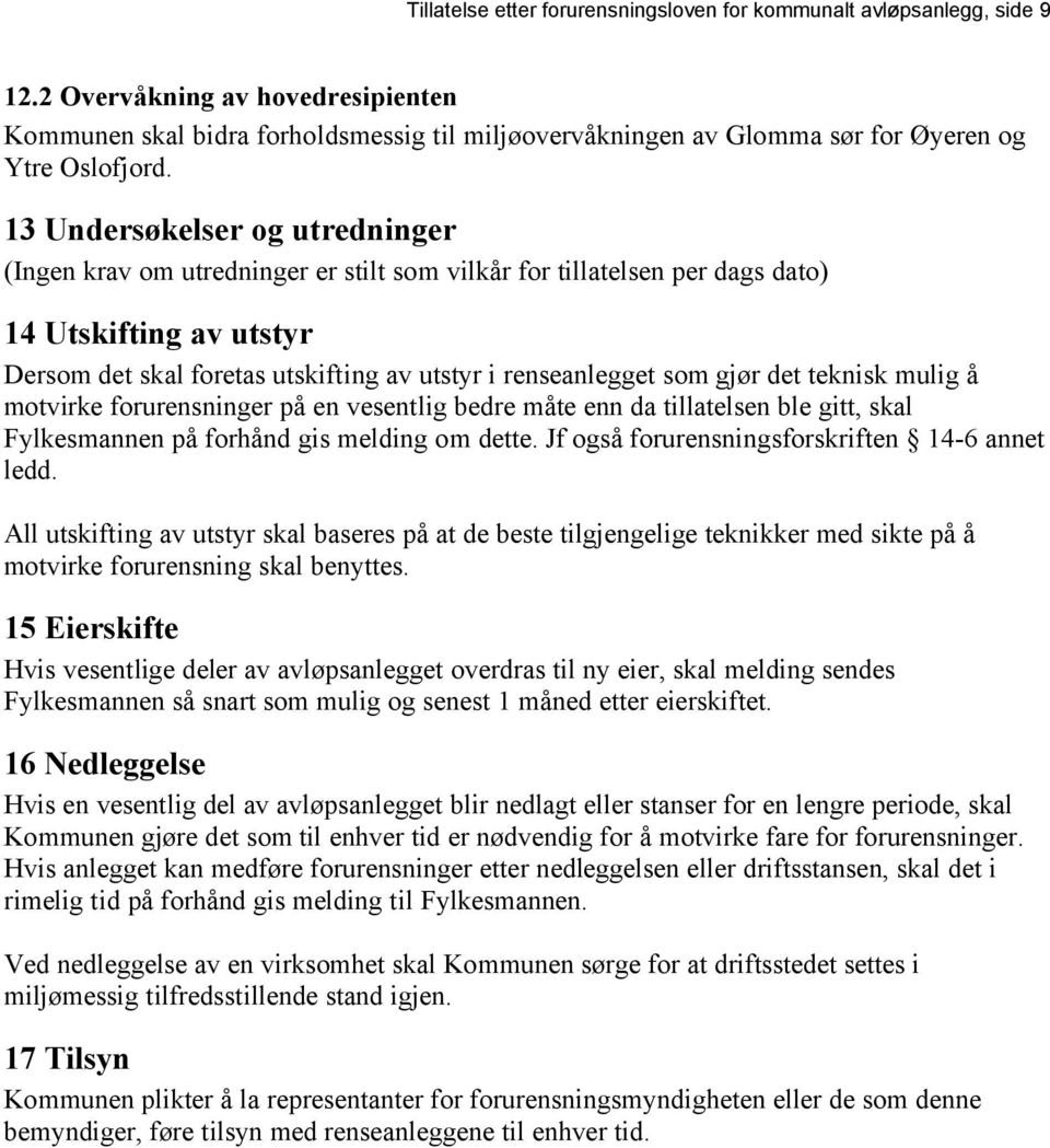 13 Undersøkelser og utredninger (Ingen krav om utredninger er stilt som vilkår for tillatelsen per dags dato) 14 Utskifting av utstyr Dersom det skal foretas utskifting av utstyr i renseanlegget som