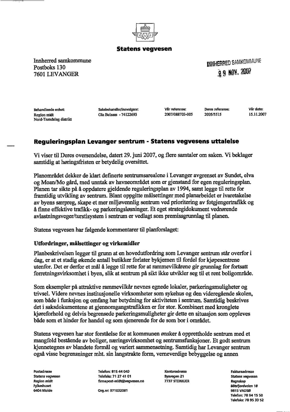 112007 Nord-Trøndelag distrikt Reguleringsplan Levanger sentrum - Statens vegvesens uttalelse Vi viser til Deres oversendelse, datert 29. juni 2007, og flere samtaler om saken.