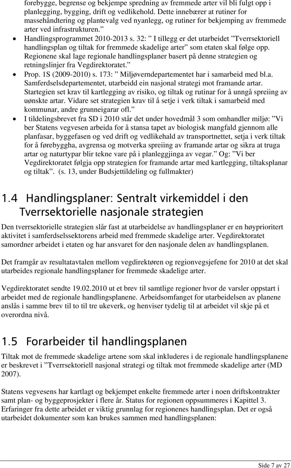 32: I tillegg er det utarbeidet Tverrsektoriell handlingsplan og tiltak for fremmede skadelige arter som etaten skal følge opp.