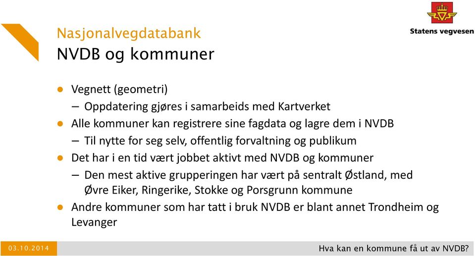 tid vært jobbet aktivt med NVDB og kommuner Den mest aktive grupperingen har vært på sentralt Østland, med Øvre