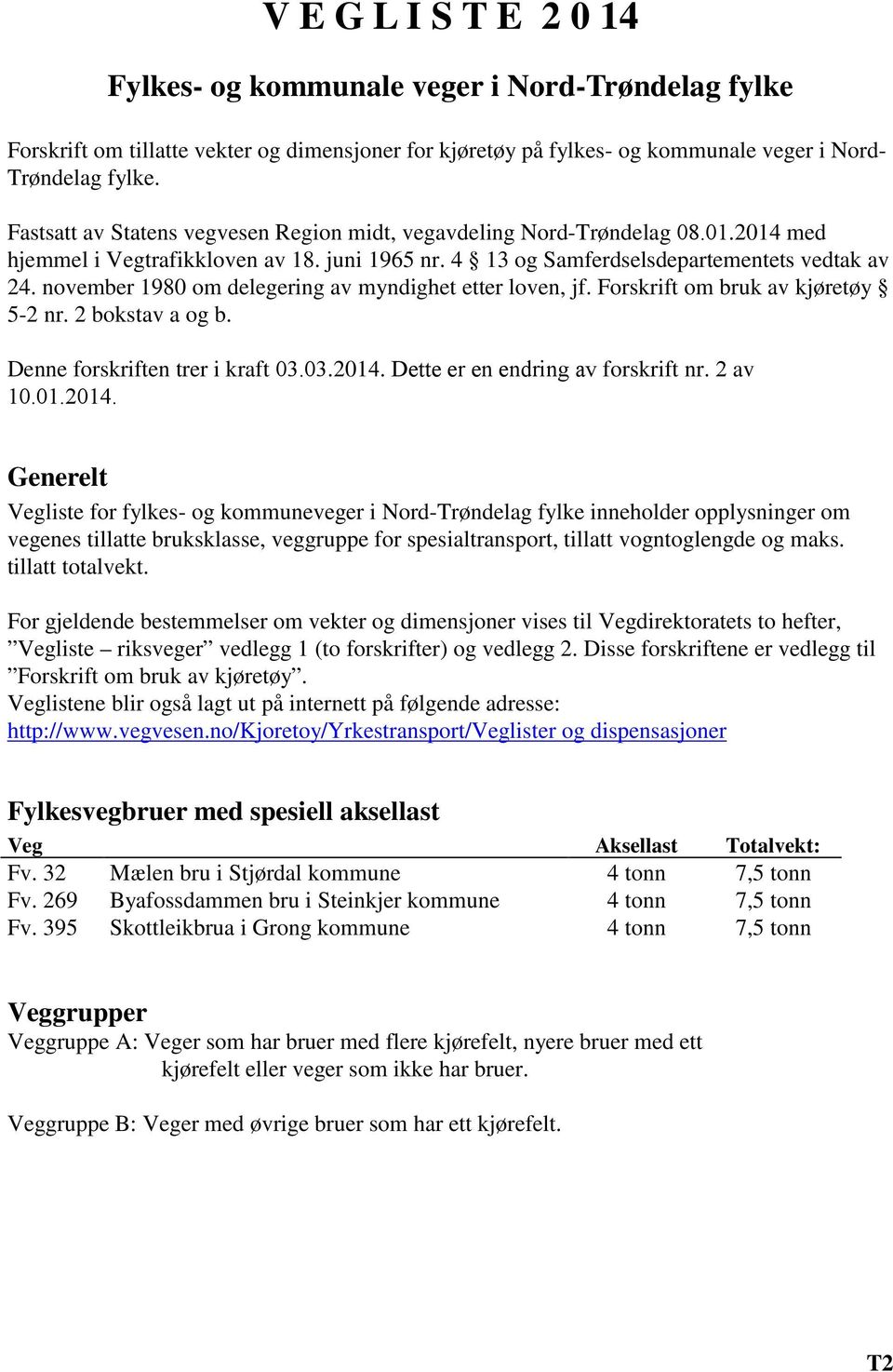 november 1980 om delegering av myndighet etter loven, jf. Forskrift om bruk av kjøretøy 5-2 nr. 2 bokstav a og b. Denne forskriften trer i kraft 03.03.2014. Dette er en endring av forskrift nr.