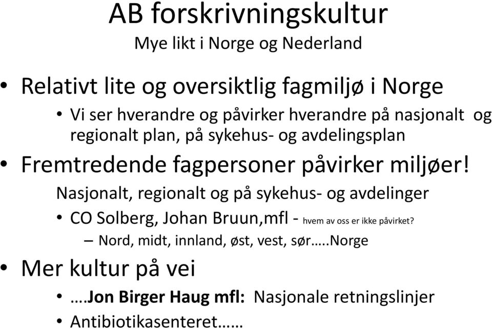 miljøer! Nasjonalt, regionalt og på sykehus- og avdelinger CO Solberg, Johan Bruun,mfl - hvem av oss er ikke påvirket?