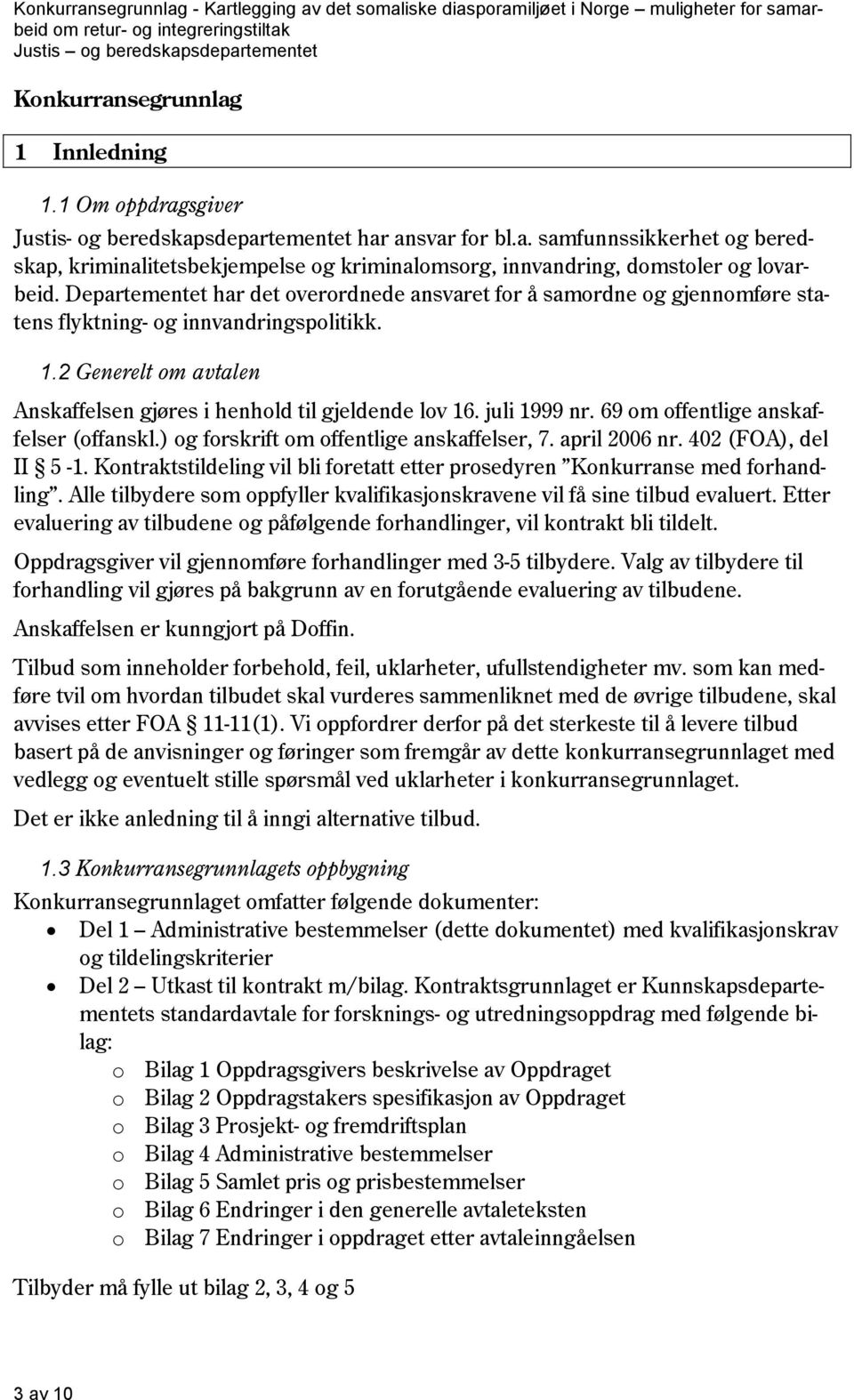 juli 1999 nr. 69 om offentlige anskaffelser (offanskl.) og forskrift om offentlige anskaffelser, 7. april 2006 nr. 402 (FOA), del II 5-1.