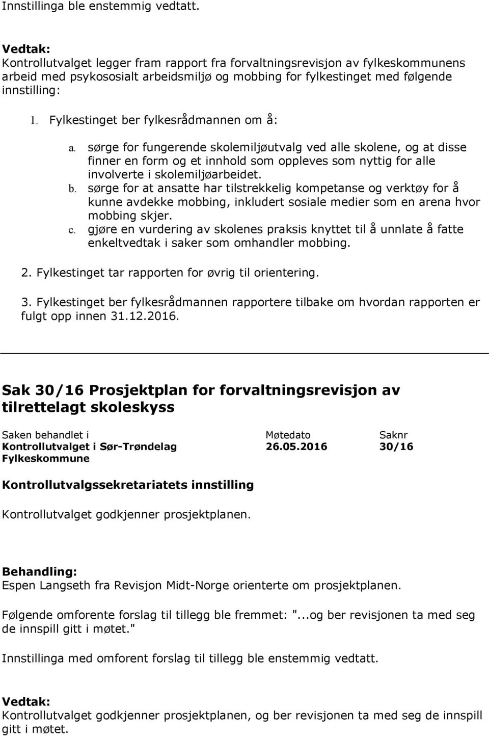 Fylkestinget ber fylkesrådmannen om å: a.