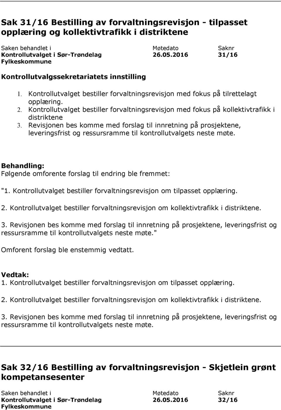 Revisjonen bes komme med forslag til innretning på prosjektene, leveringsfrist og ressursramme til kontrollutvalgets neste møte. Følgende omforente forslag til endring ble fremmet: "1.