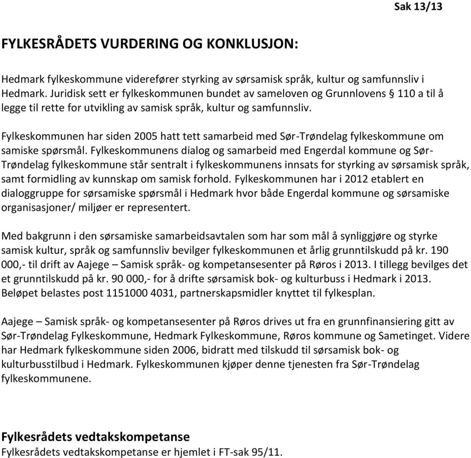 Fylkeskommunen har siden 2005 hatt tett samarbeid med Sør-Trøndelag fylkeskommune om samiske spørsmål.