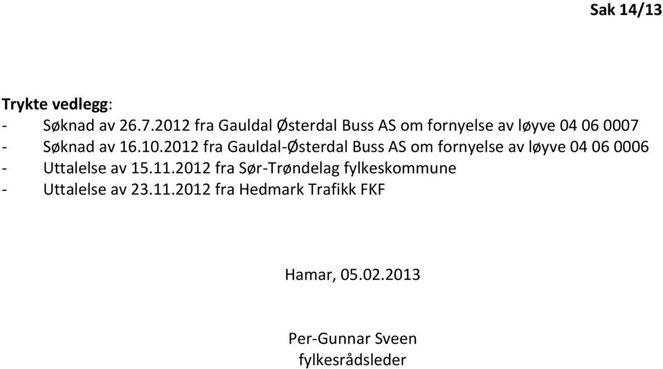 2012 fra Gauldal-Østerdal Buss AS om fornyelse av løyve 04 06 0006 - Uttalelse av 15.11.