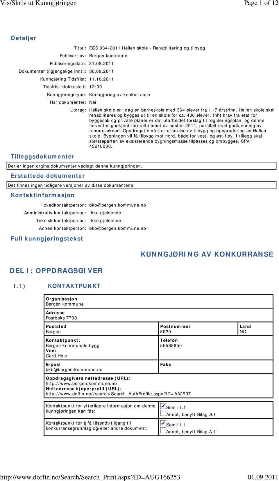 -7.årstrinn. Hellen skole skal rehabiliteres og bygges ut til en skole for ca. 400 elever.