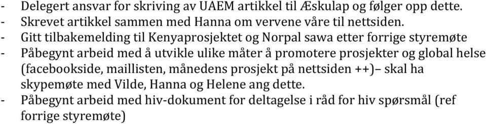 - Gitt tilbakemelding til Kenyaprosjektet og Norpal sawa etter forrige styremøte - Påbegynt arbeid med å utvikle ulike måter å