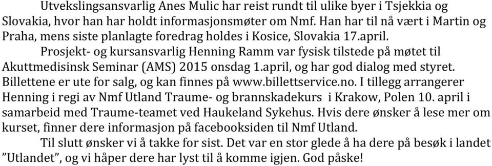 Prosjekt- og kursansvarlig Henning Ramm var fysisk tilstede på møtet til Akuttmedisinsk Seminar (AMS) 2015 onsdag 1.april, og har god dialog med styret.