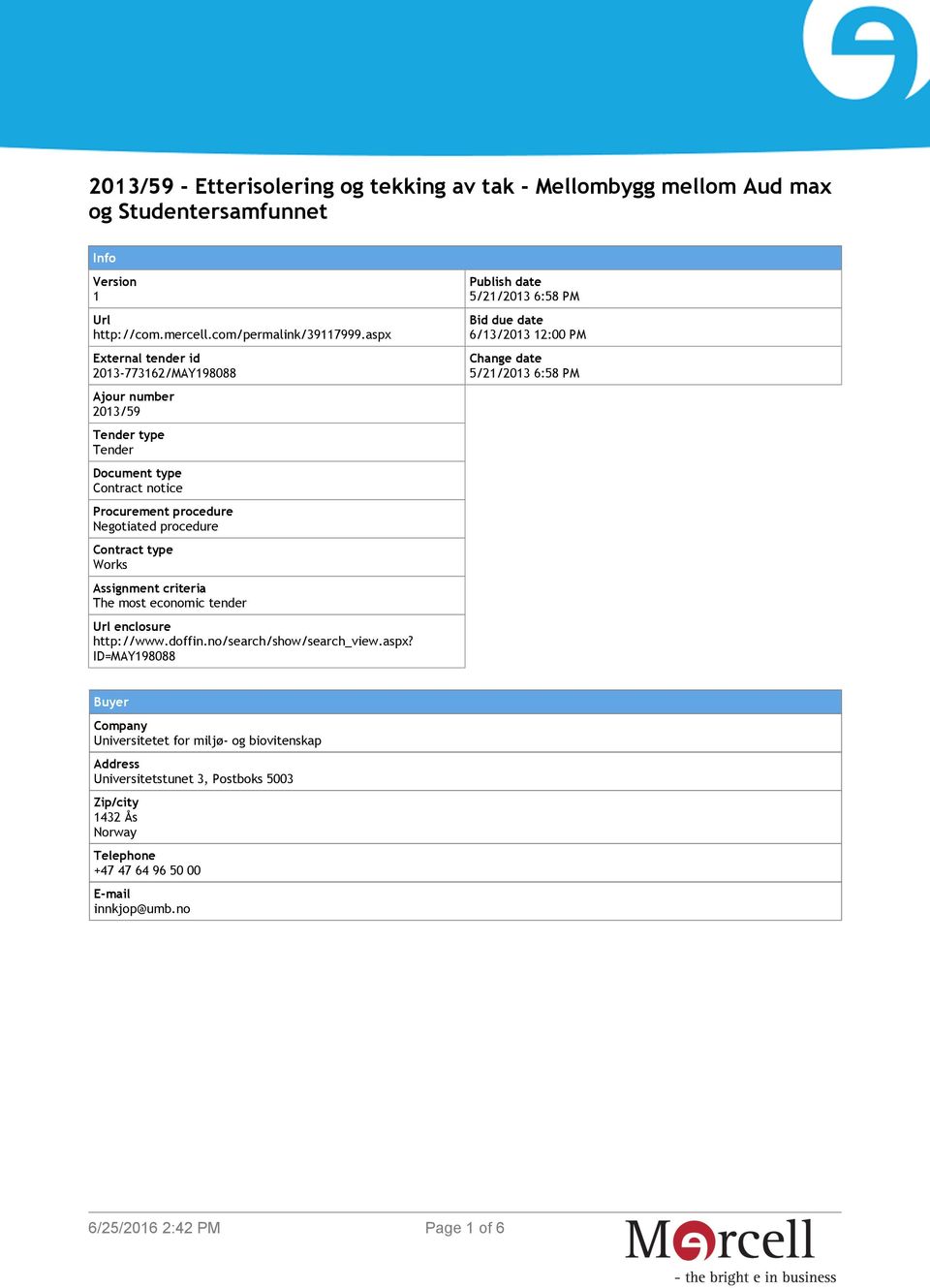 Assignment criteria The most economic tender Url enclosure http://www.doffin.no/search/show/search_view.aspx?