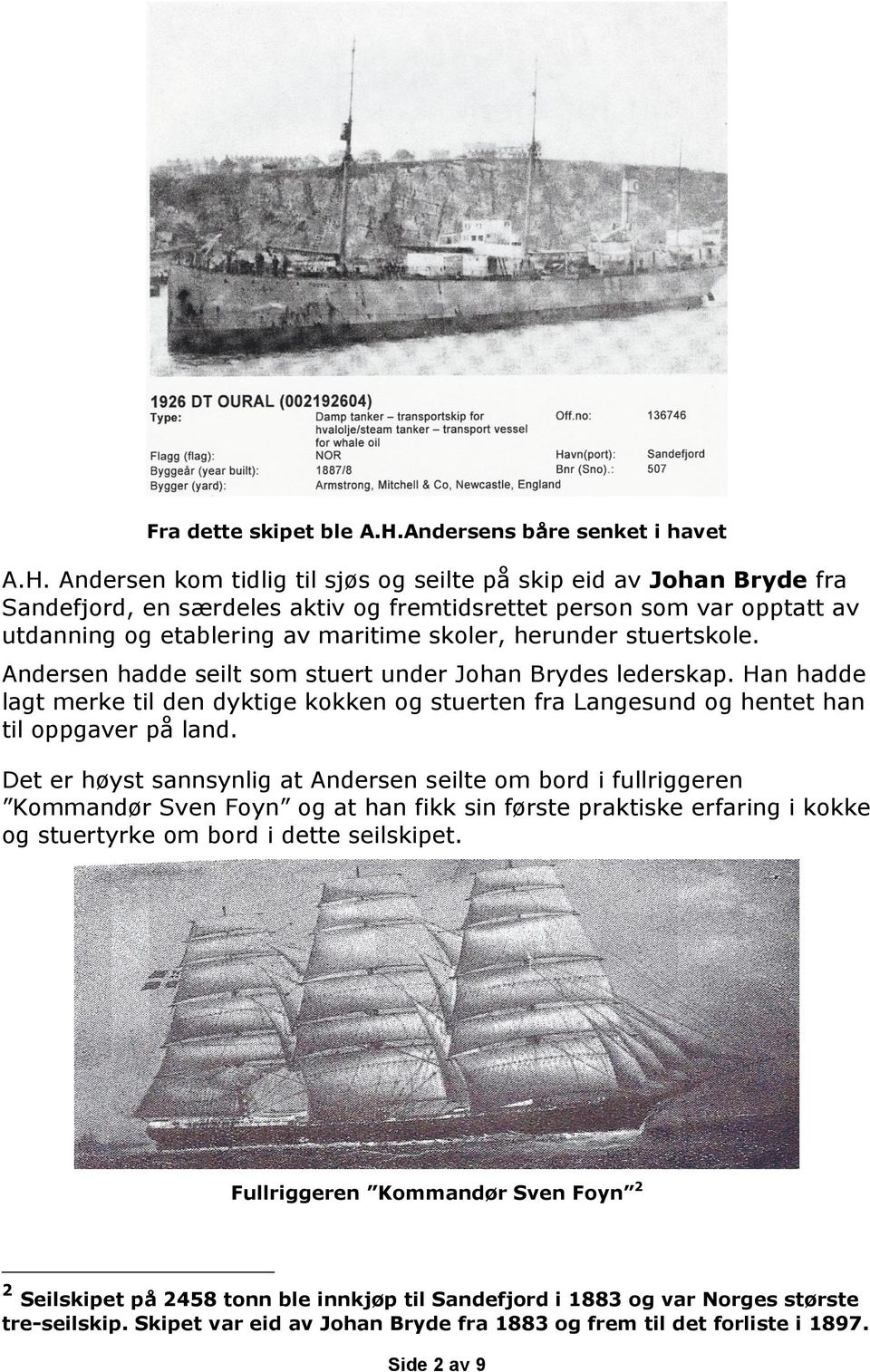 Andersen kom tidlig til sjøs og seilte på skip eid av Johan Bryde fra Sandefjord, en særdeles aktiv og fremtidsrettet person som var opptatt av utdanning og etablering av maritime skoler, herunder