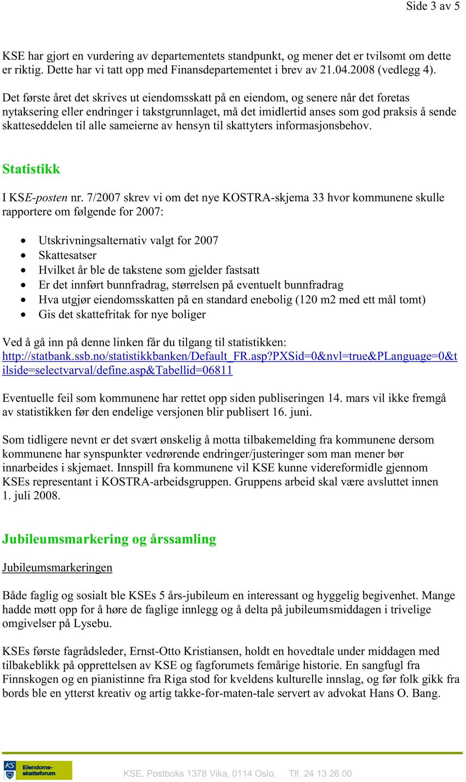 alle sameierne av hensyn til skattyters informasjonsbehov. Statistikk I KSE-posten nr.