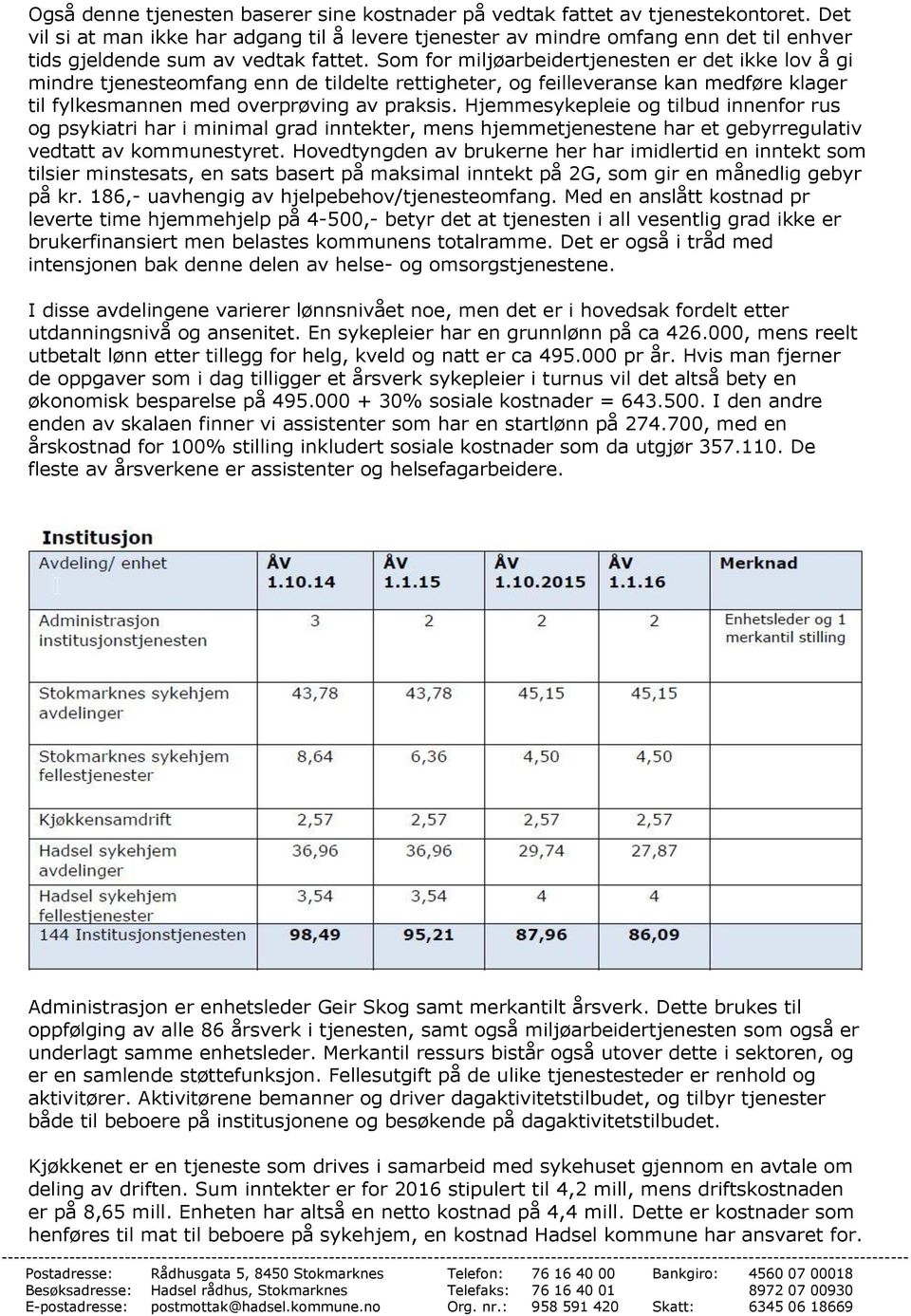 Som for miljøarbeidertjenesten er det ikke lov å gi mindre tjenesteomfang enn de tildelte rettigheter, og feilleveranse kan medføre klager til fylkesmannen med overprøving av praksis.