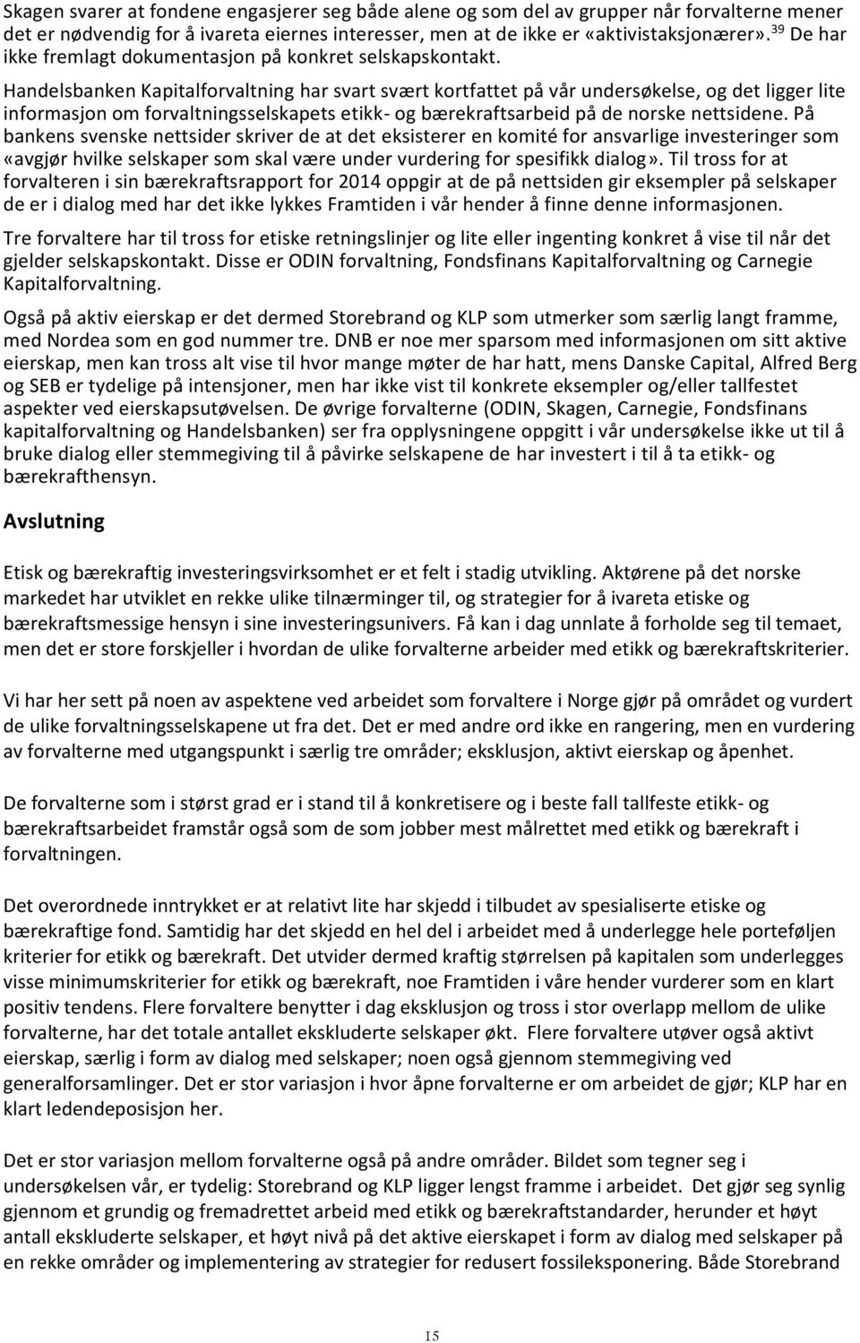 Handelsbanken Kapitalforvaltning har svart svært kortfattet på vår undersøkelse, og det ligger lite informasjon om forvaltningsselskapets etikk- og bærekraftsarbeid på de norske nettsidene.