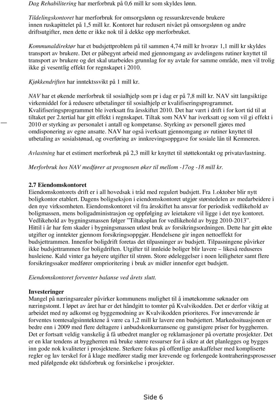 Kommunaldirektør har et budsjettproblem på til sammen 4,74 mill kr hvorav 1,1 mill kr skyldes transport av brukere.