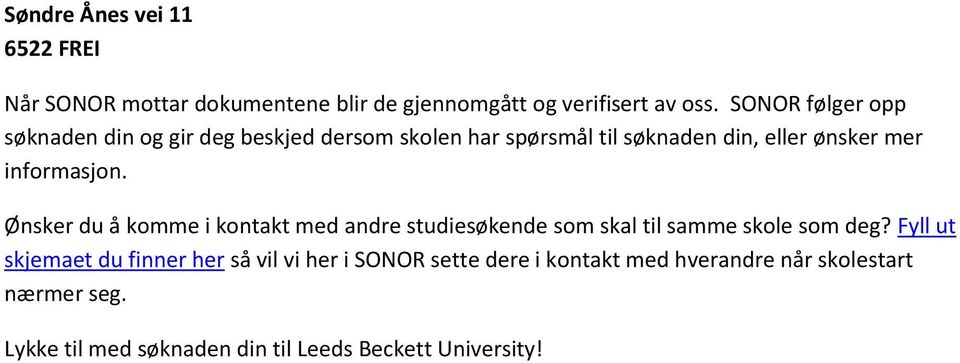 informasjon. Ønsker du å komme i kontakt med andre studiesøkende som skal til samme skole som deg?