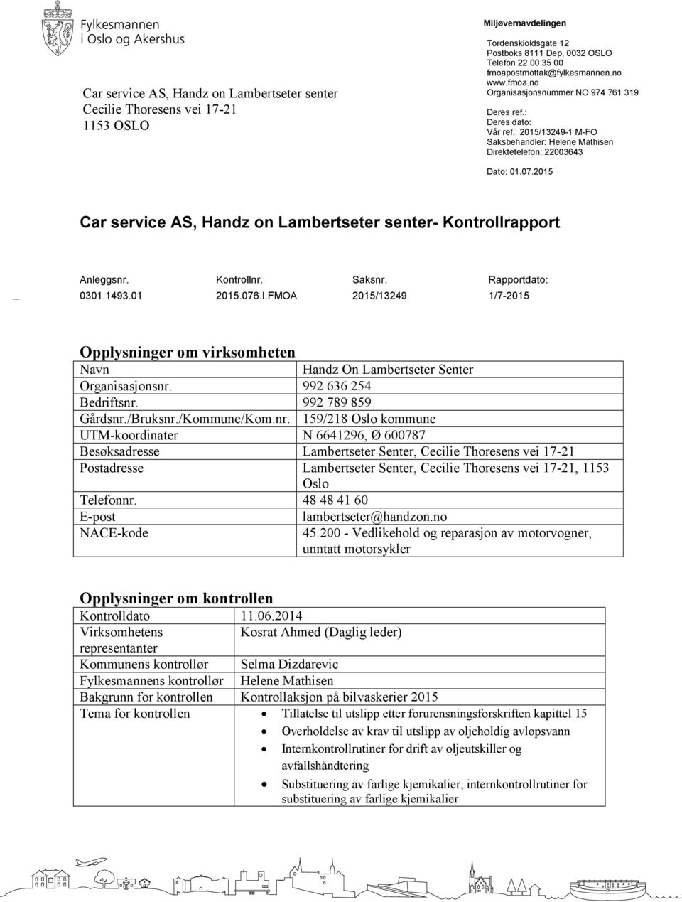 2015 Car service AS, Handz on Lambertseter senter- Kontrollrapport Anleggsnr. Kontrollnr. Saksnr. Rapportdato: 0301.1493.01 2015.076.I.