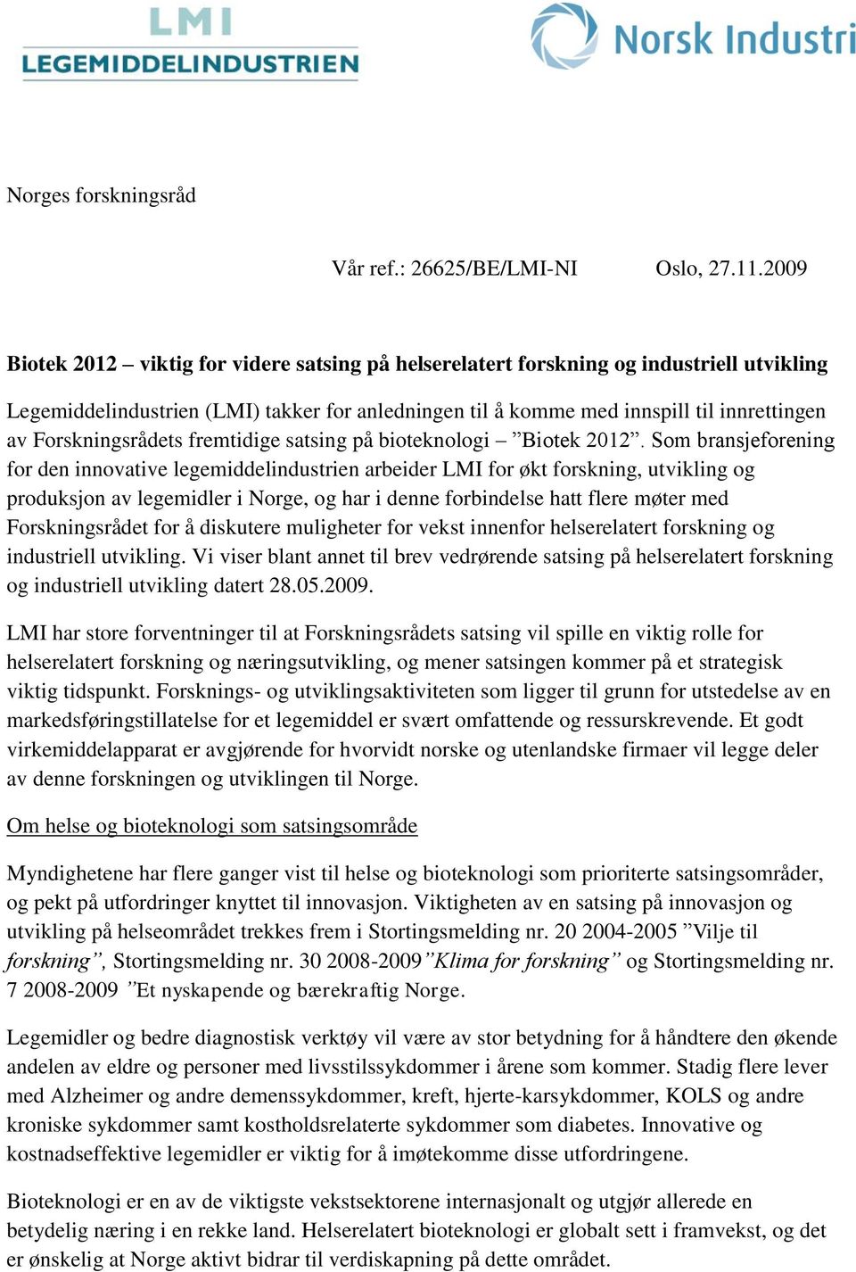 Forskningsrådets fremtidige satsing på bioteknologi Biotek 2012.